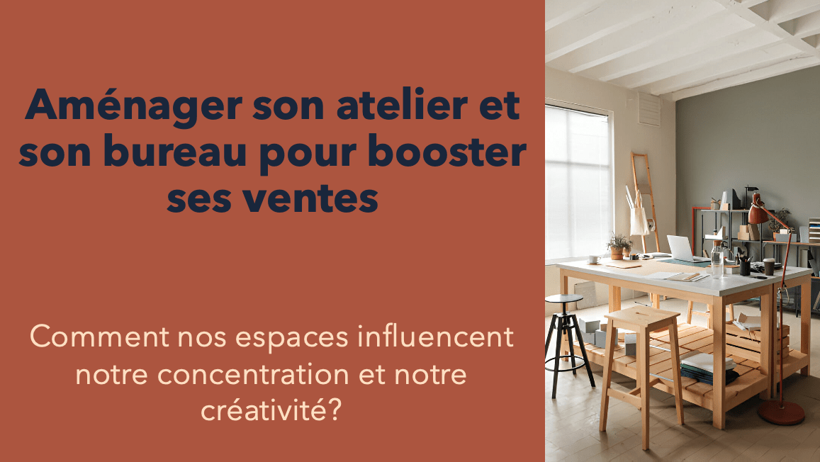 Aménager son atelier pour mieux vendre - atelier vidéo