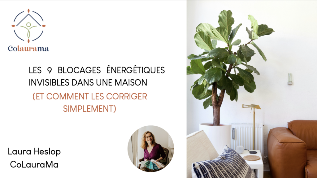 9 blocages énergétiques invisibles dans une maison, et comment les corriger simplement, ebook de décoration intérieure par une décoratrice d'intérieur holistique basée à Lyon, Colaurama, par Laura Heslop